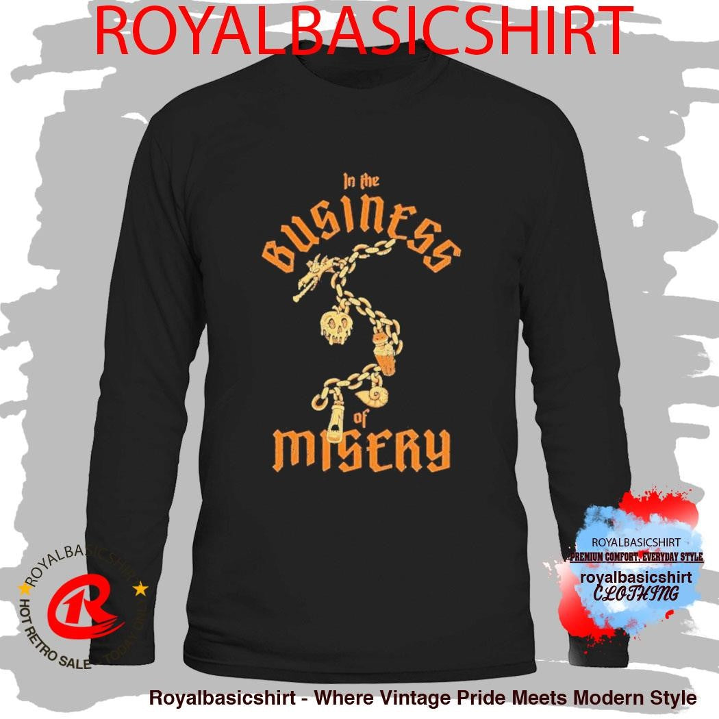 In The Business Of Misery Shirt