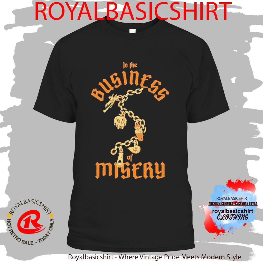 In The Business Of Misery Shirt