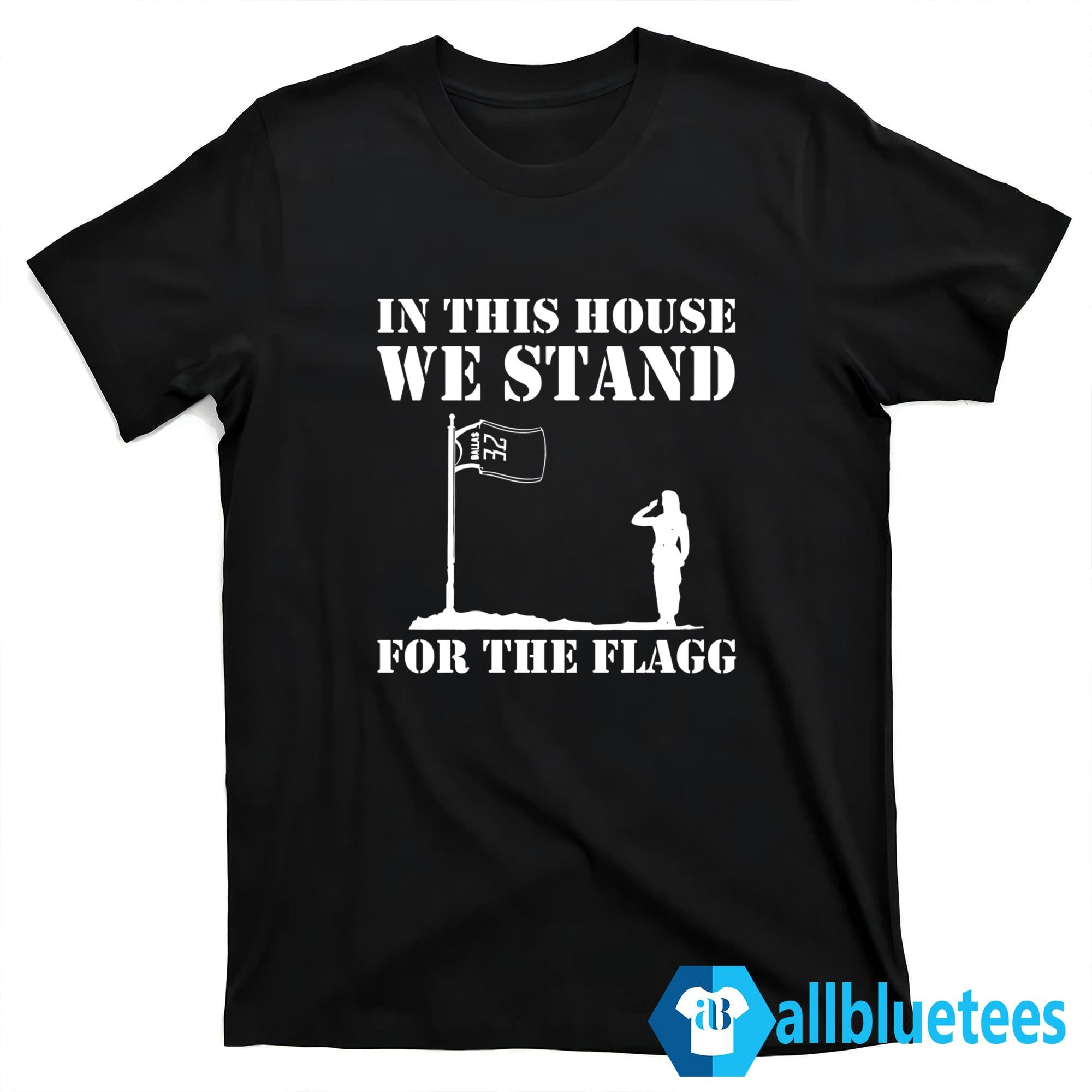 In This House We Stand For The Flagg Dallas Shirt
