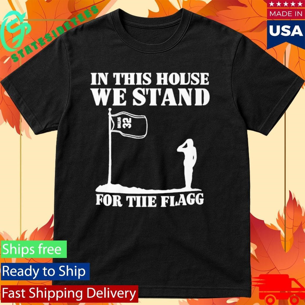 In This House We Stand For The Flagg Shirt