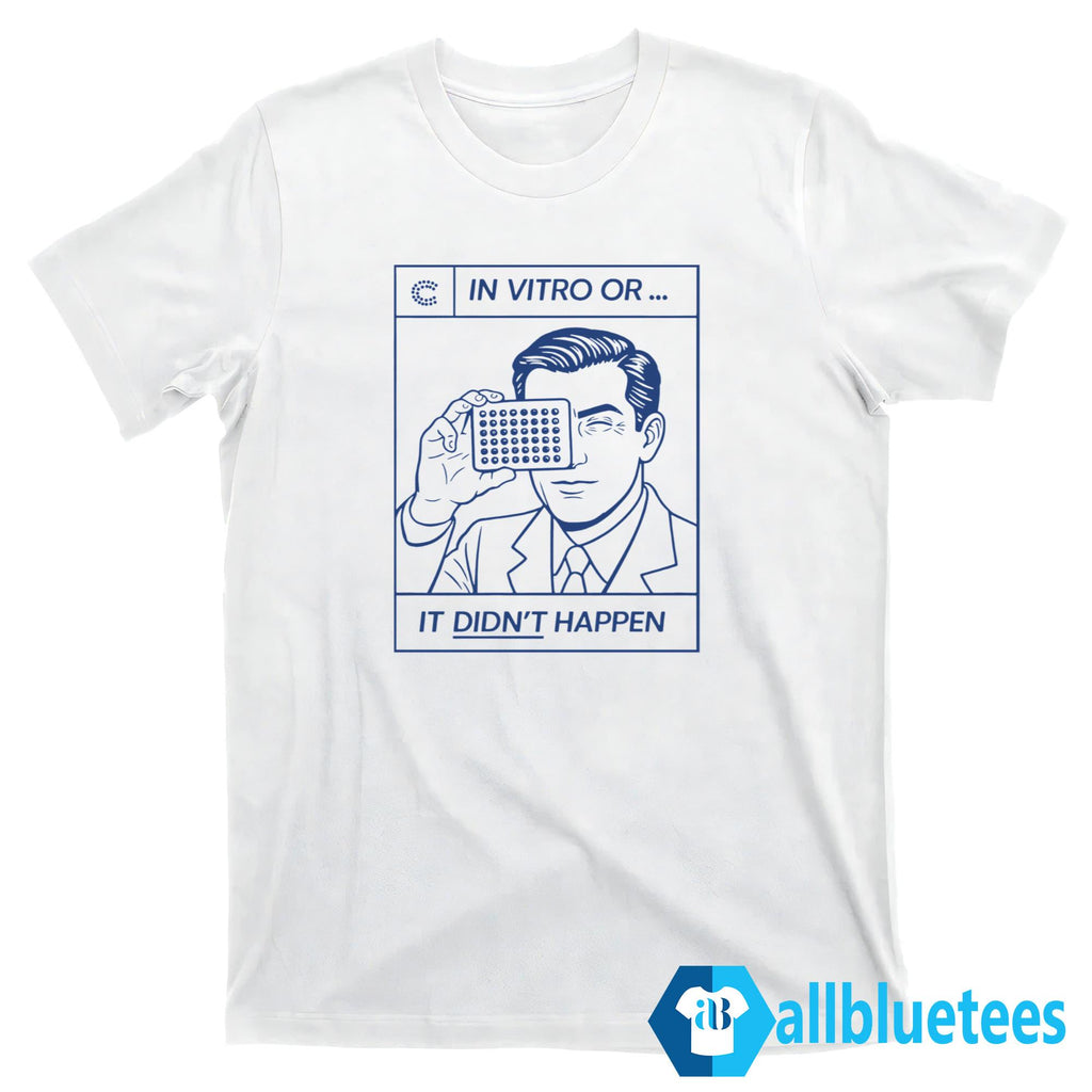 In Vitro Or It Didn’t Happen Shirt