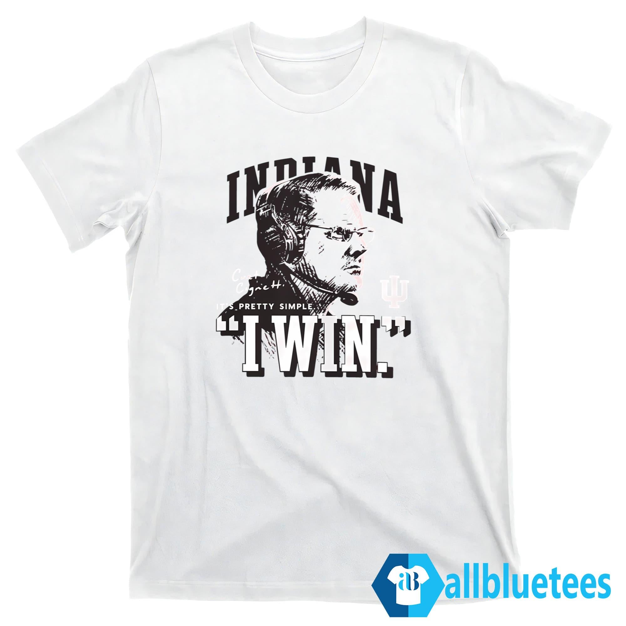 Indiana Curt Cignetti It’s Pretty Simple I Win Shirt
