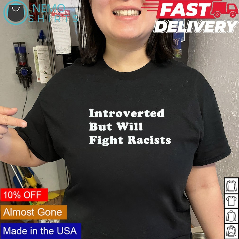 Introverted but fight racists shirt