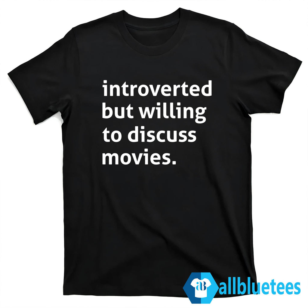 Introverted But Willing To Discuss Movies Shirt