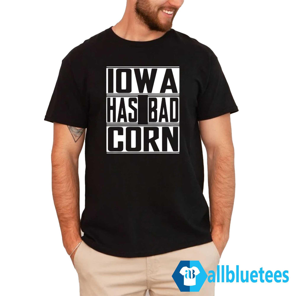 Iowa Has Bad Corn Shirt