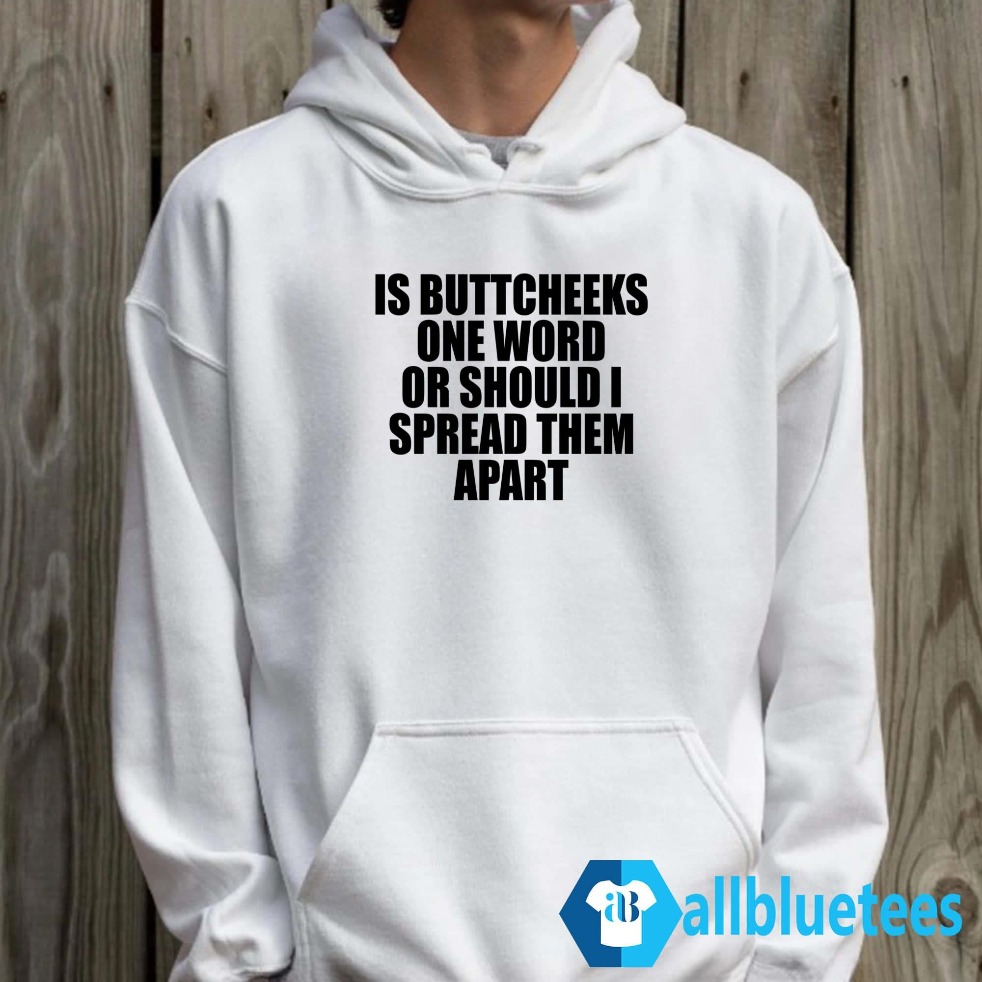 Is Buttcheeks One Word Or Should I Spread Them Apart T-Shirt