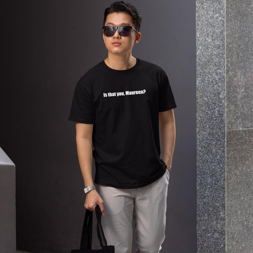 Is That You Maureen Shirt