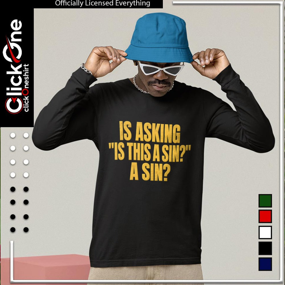Is asking is this a sin a sin shirt