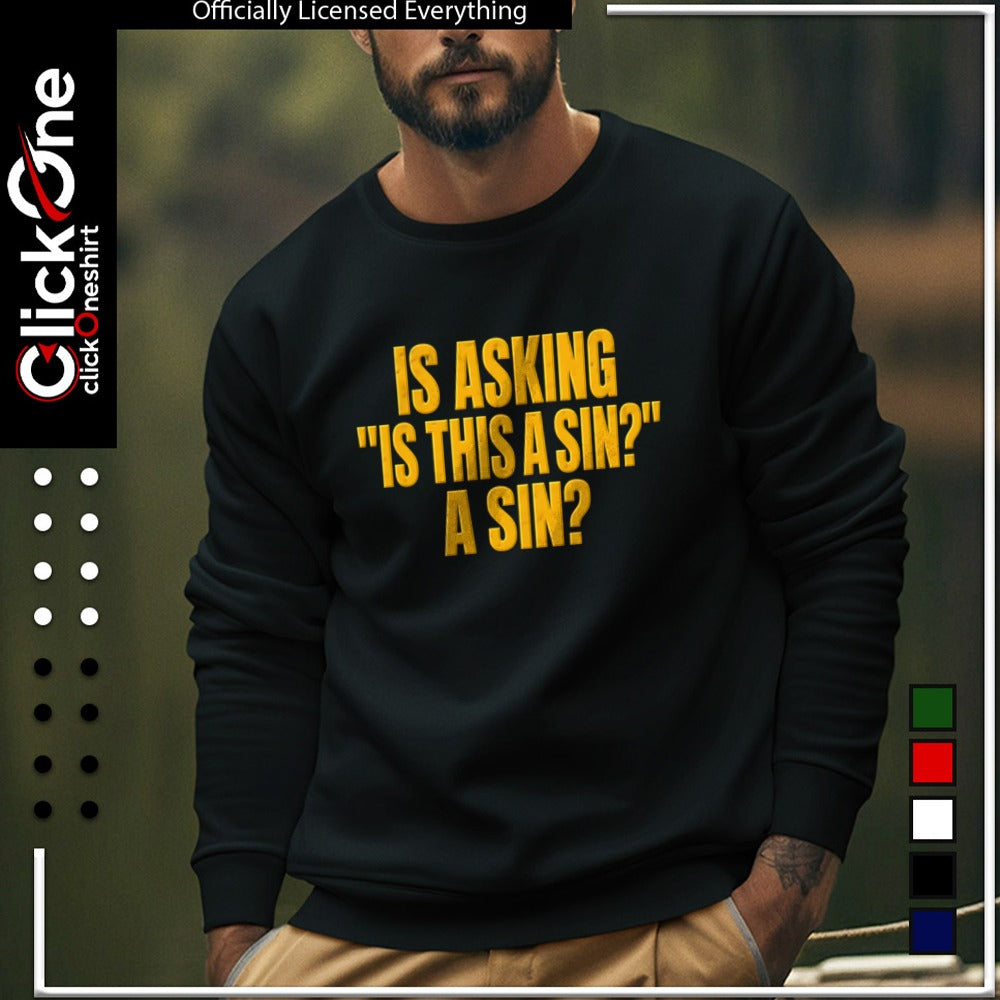 Is asking is this a sin a sin shirt