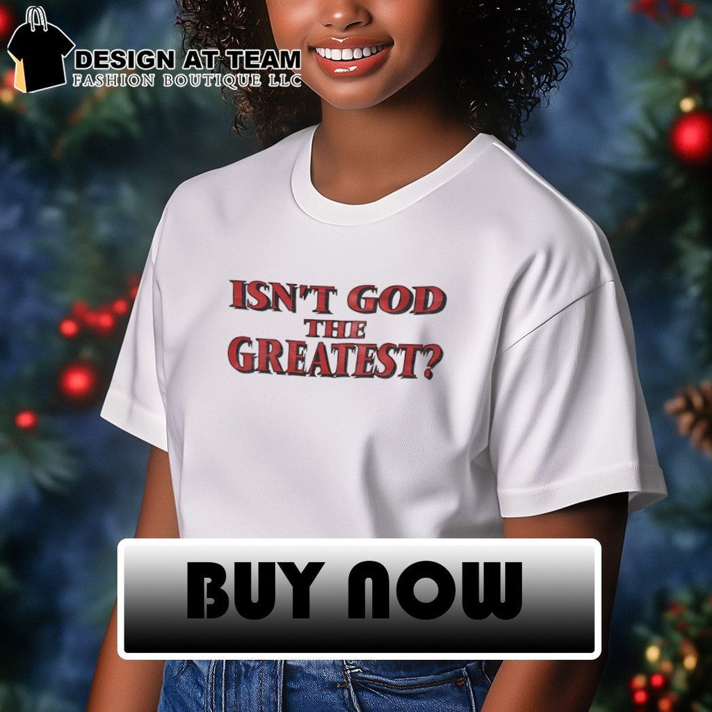 Isn’t God The Greatest shirt