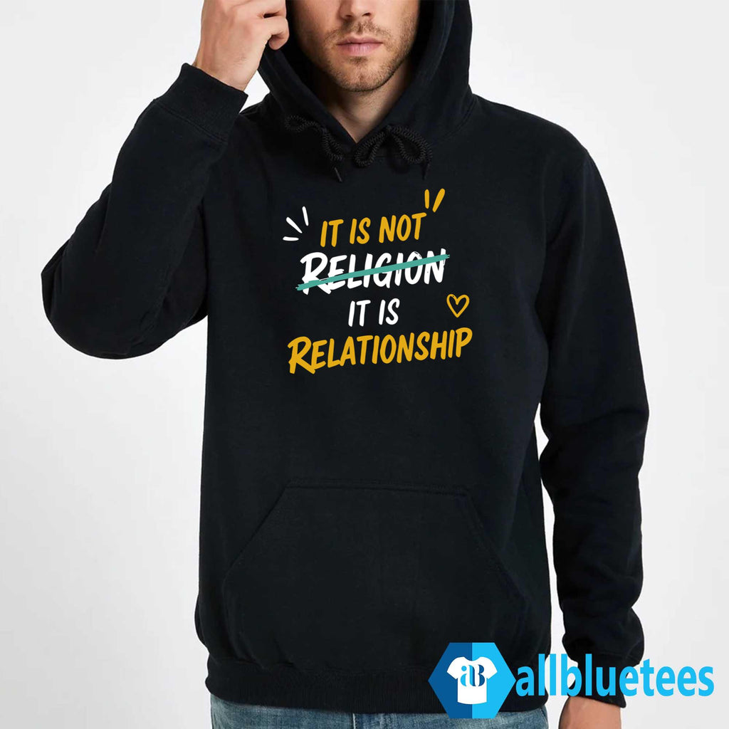 It Is Not Religion It Is Relationship Shirt