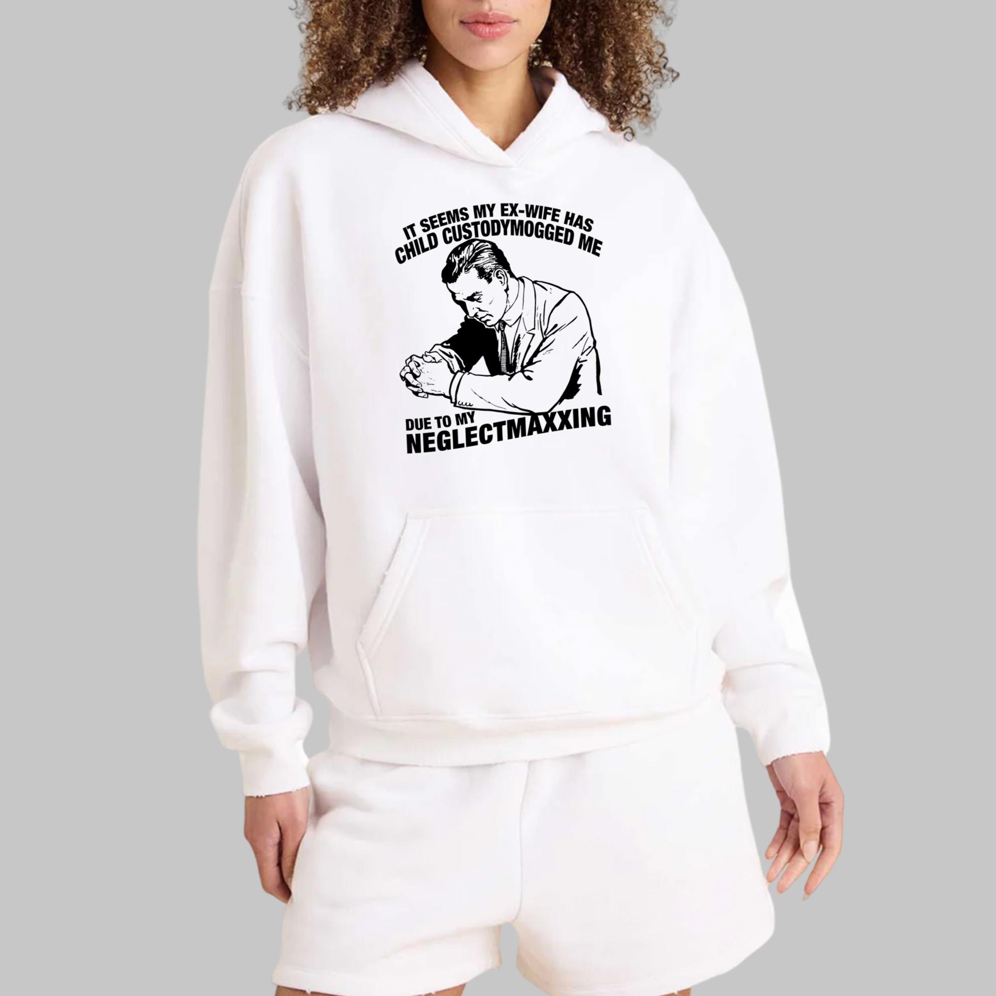 It Seems My Ex-Wife Has Child Custodymogged Me Due To My Neglectmaxxing Shirt
