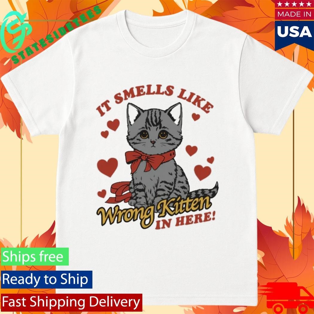It Smells Like Wrong Kitten In Here Shirt