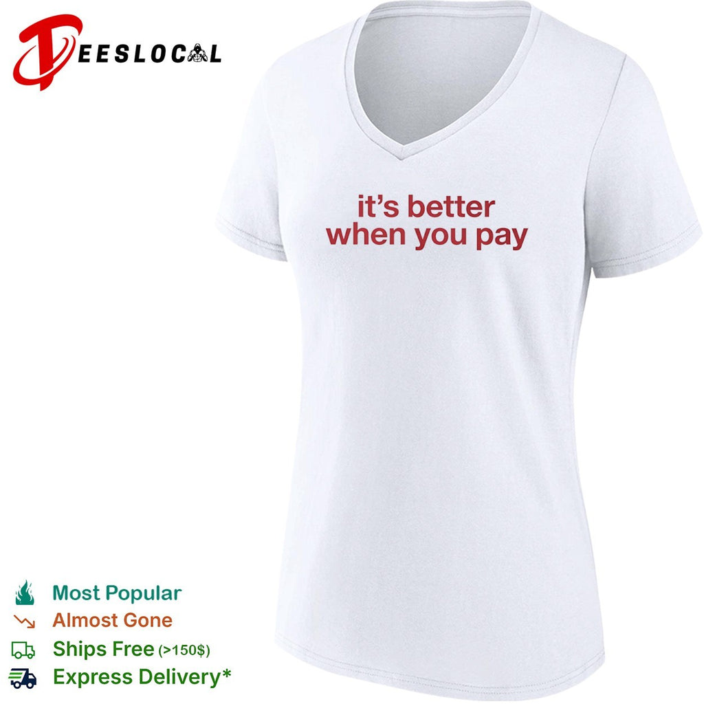 It is better when you pay shirt