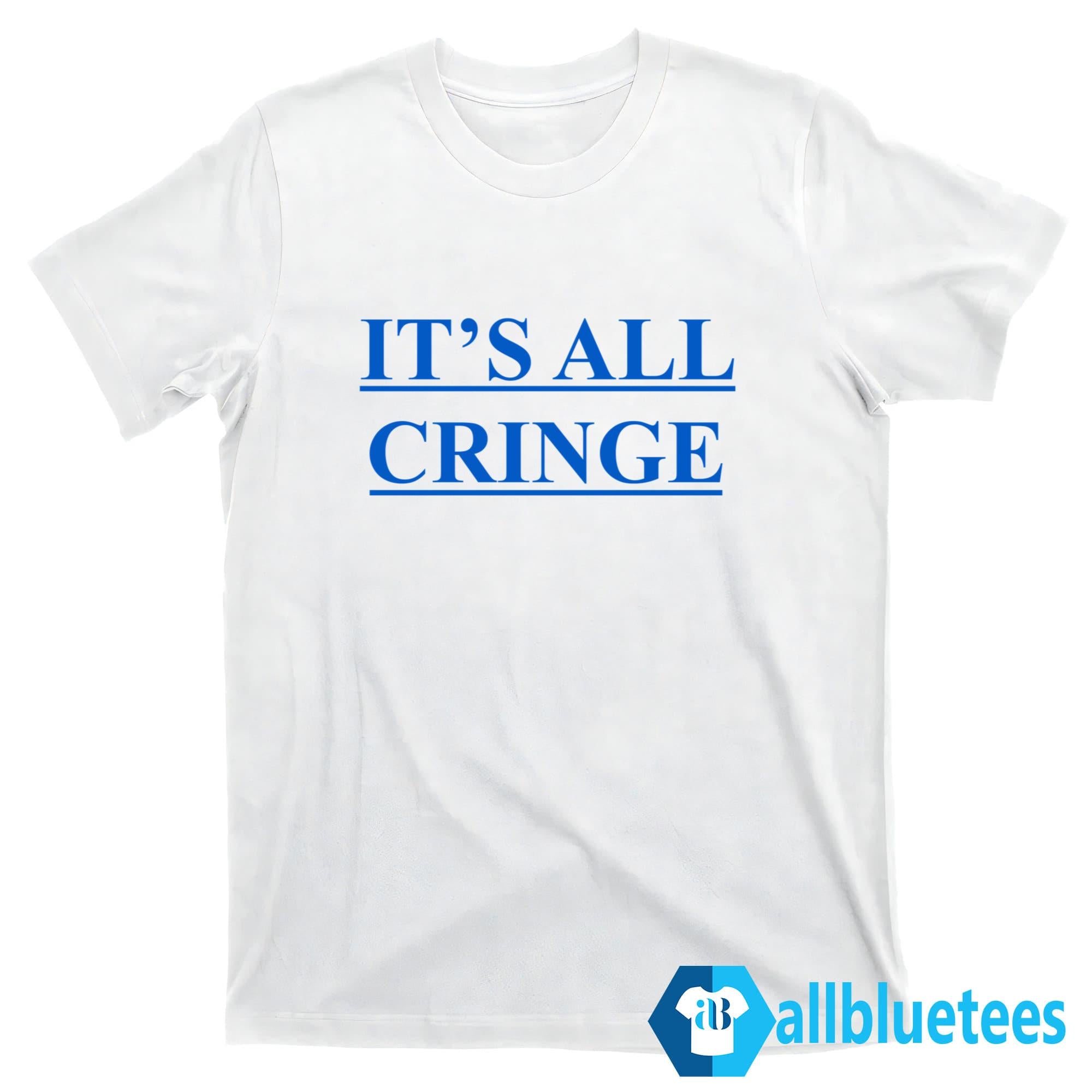 It’s All Cringe Shirt