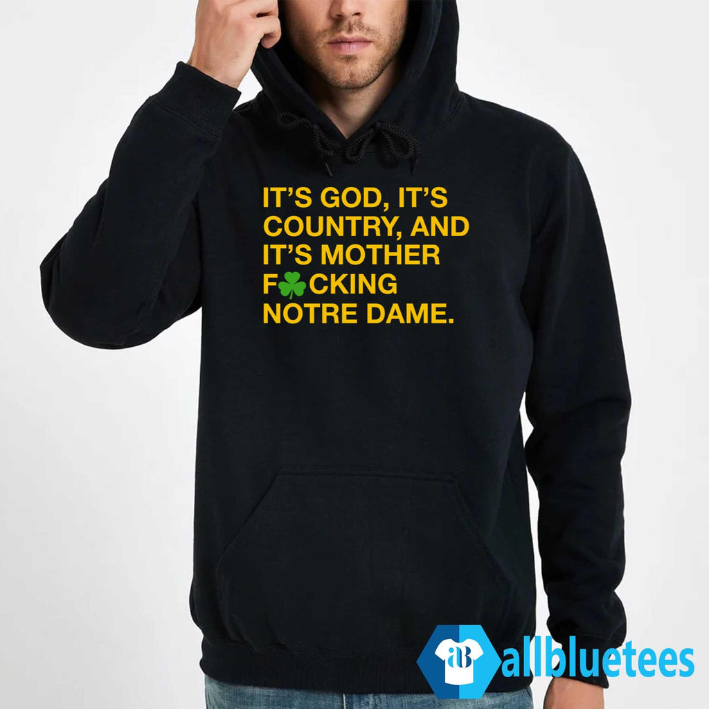 It’s God It’s Country And It’s Mother Fucking Notre Dame Shirt