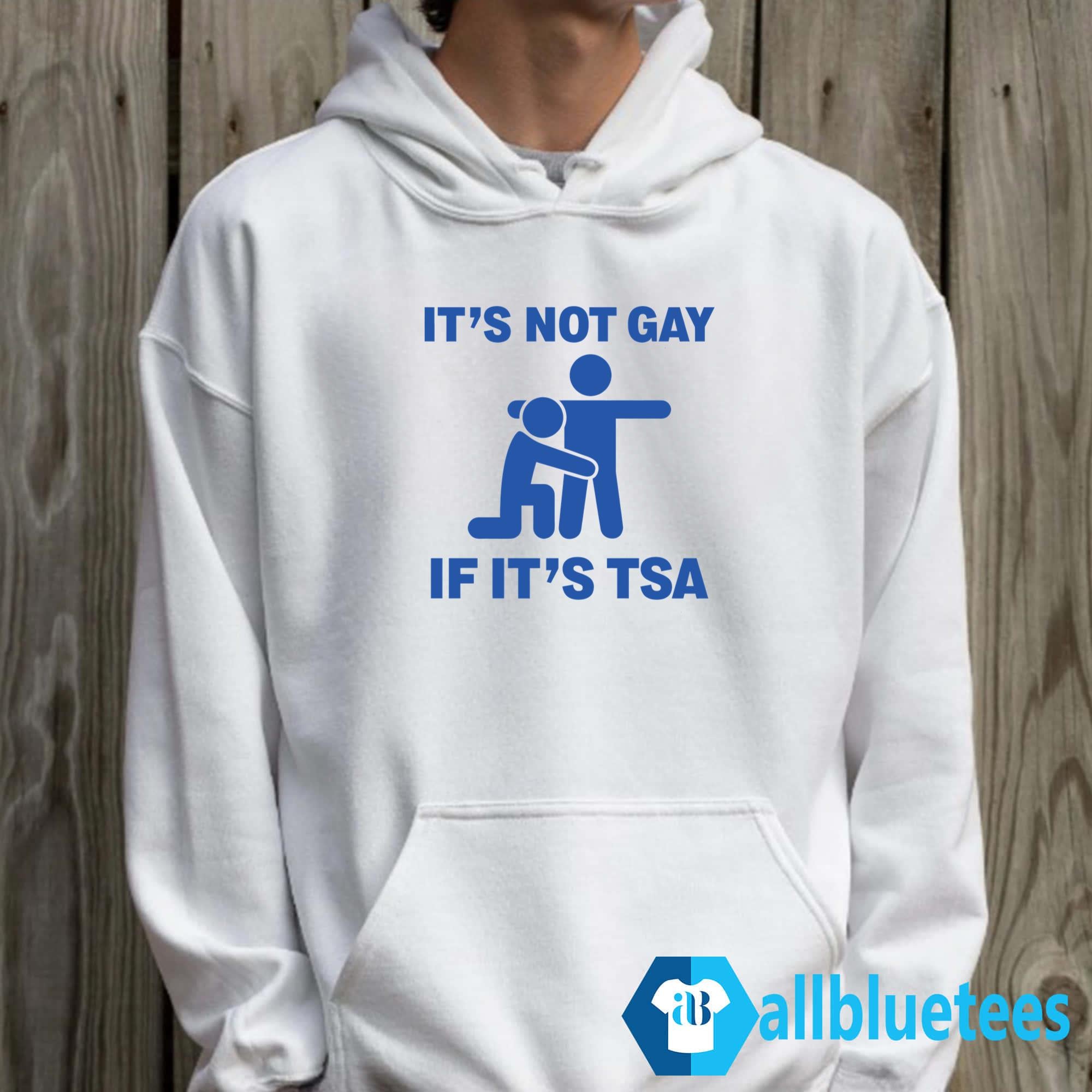 It’s Not Gay If It’s TSA Shirt