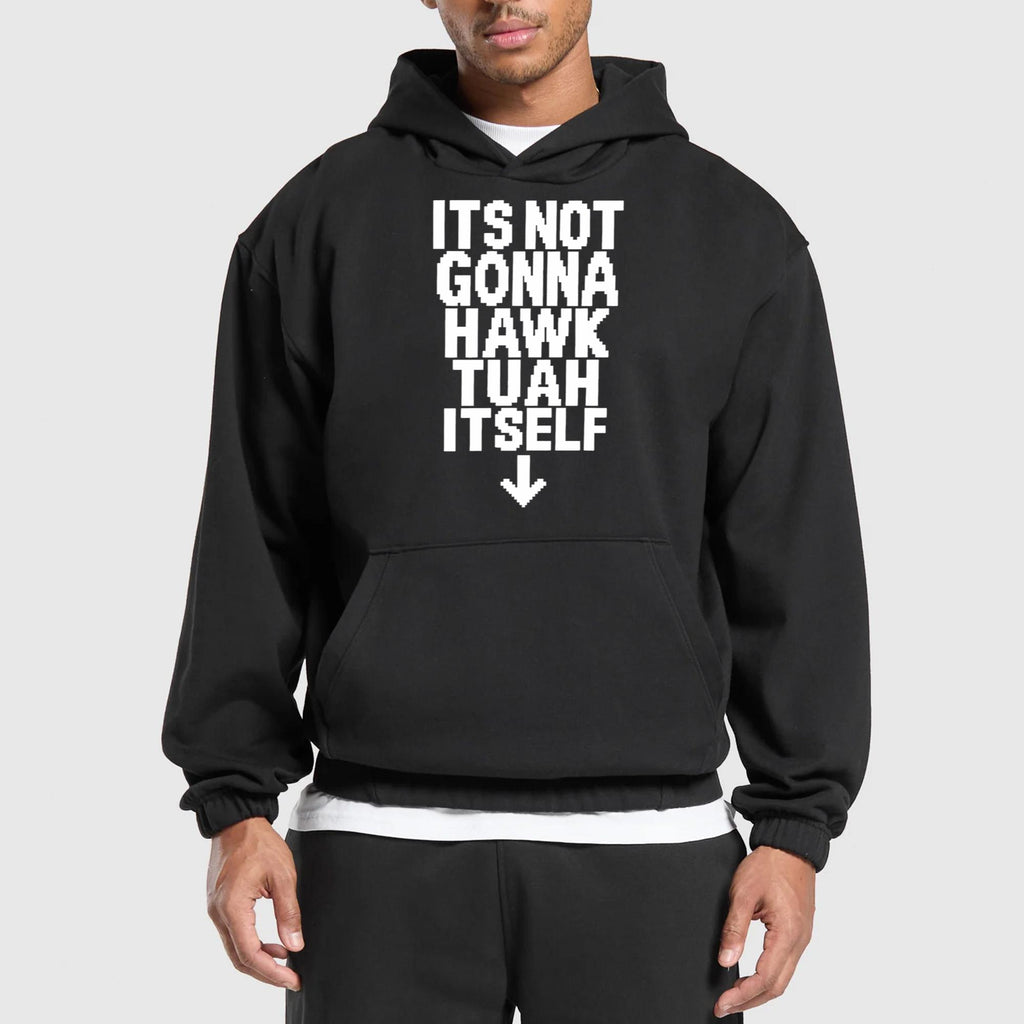 Its Not Gonna Hawk Tuah Itself Shirt