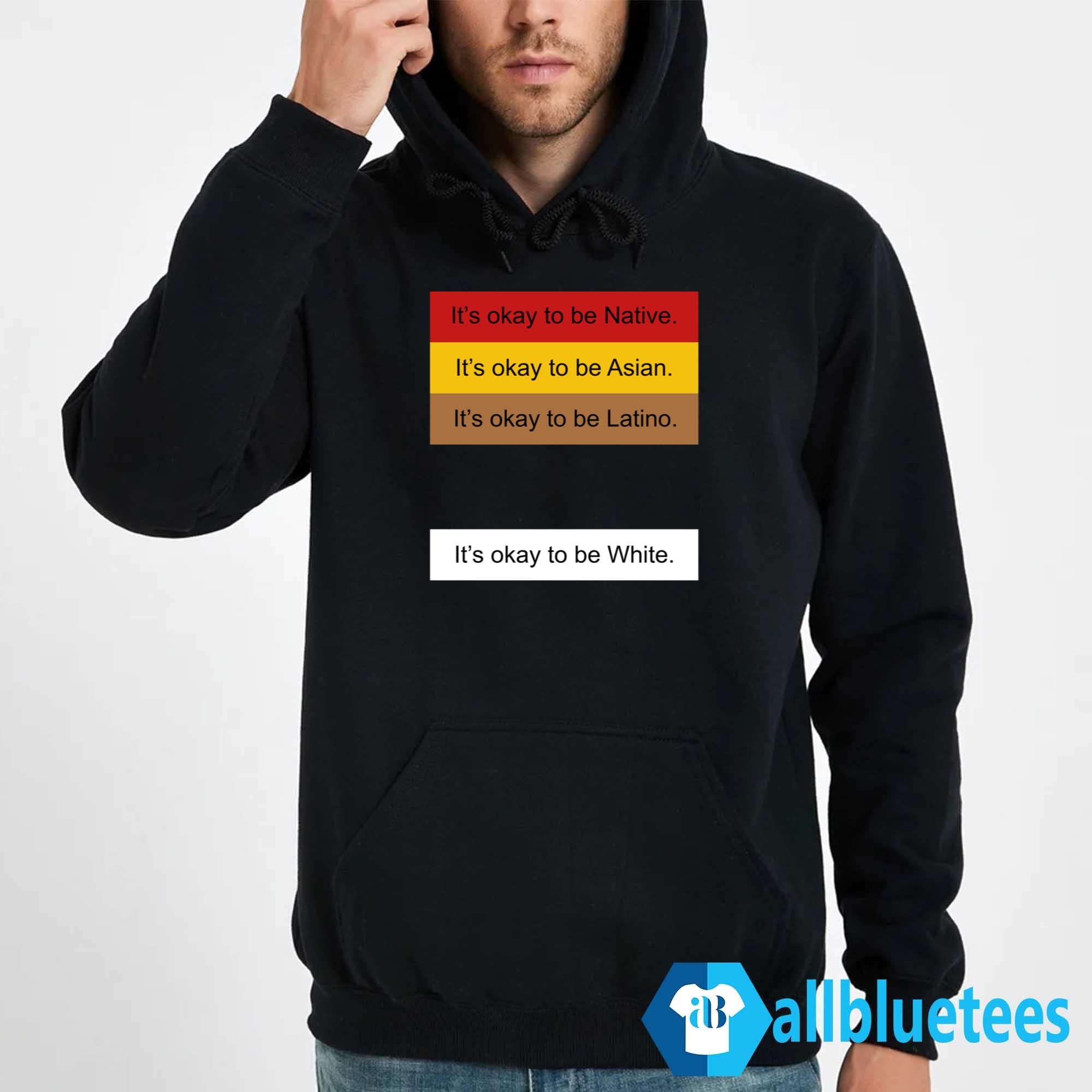 It’s Okay To Be Native It’s Okay To Be White Shirt