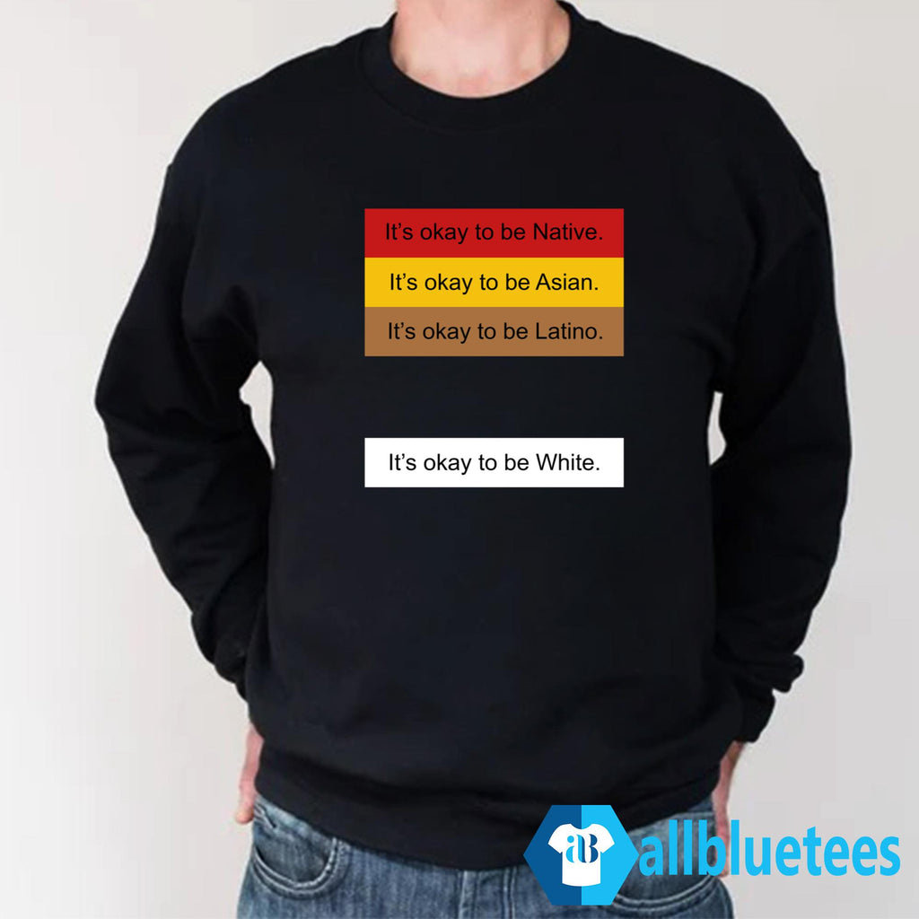 It’s Okay To Be Native It’s Okay To Be White Shirt