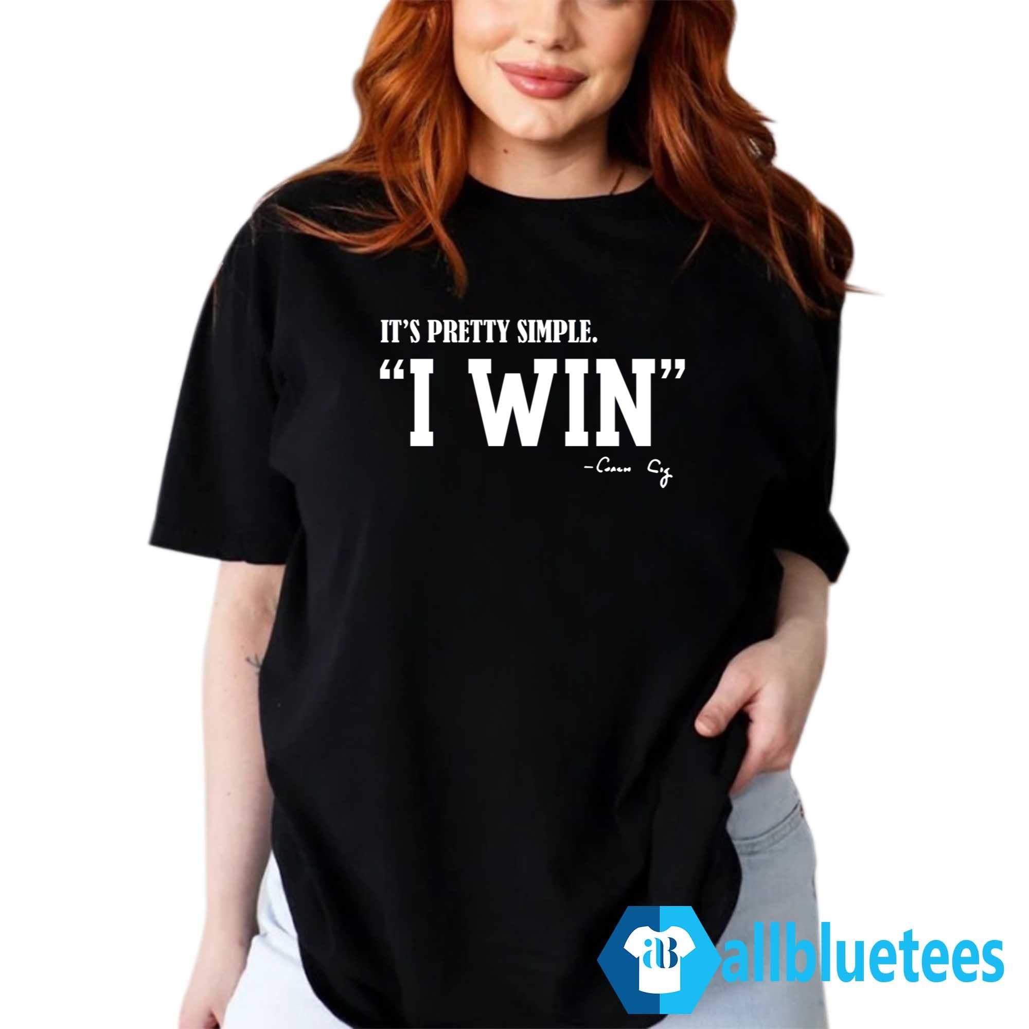 Curt Cignetti It’s Pretty Simple I Win Coach Cig Shirt