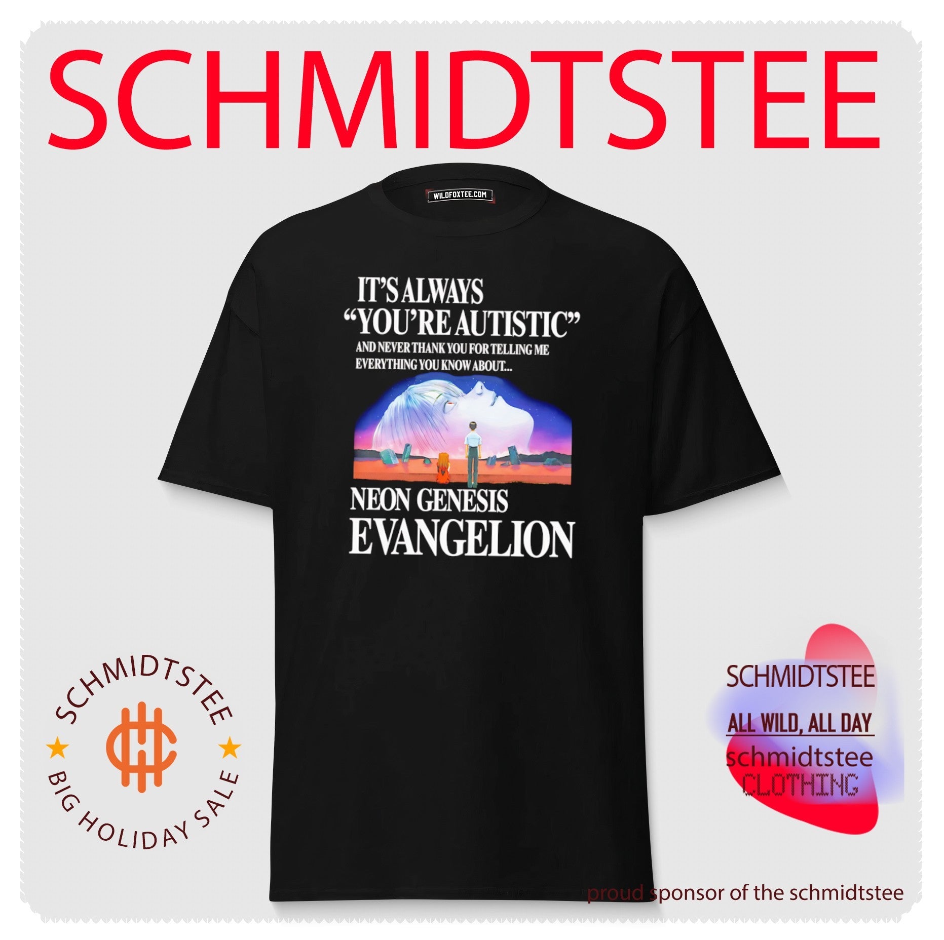 It’s always you’re autistic and never thank you for telling me everything you know about the anime shirt