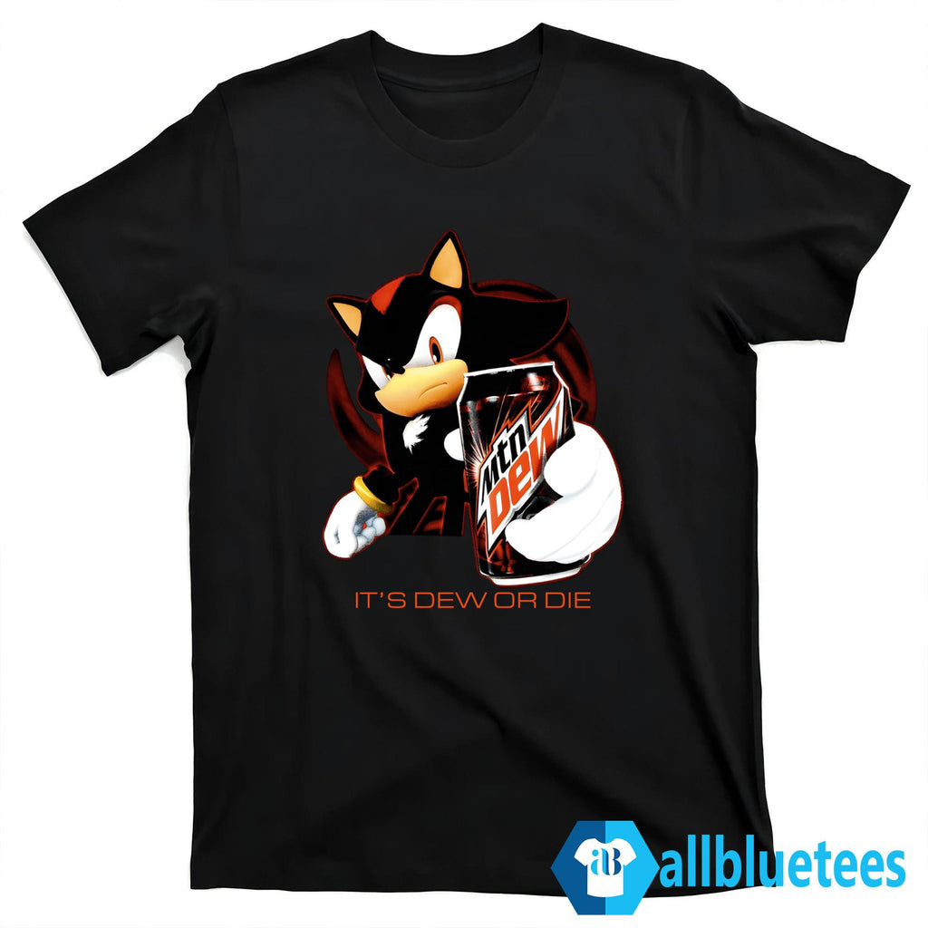 It’s Dew Or Die Shirt