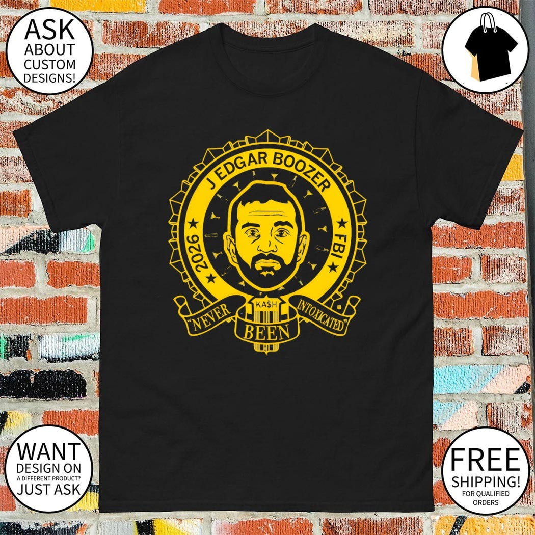 J Edgar Boozer Kash Patel 2026 FBI Never Been Intoxicated shirt