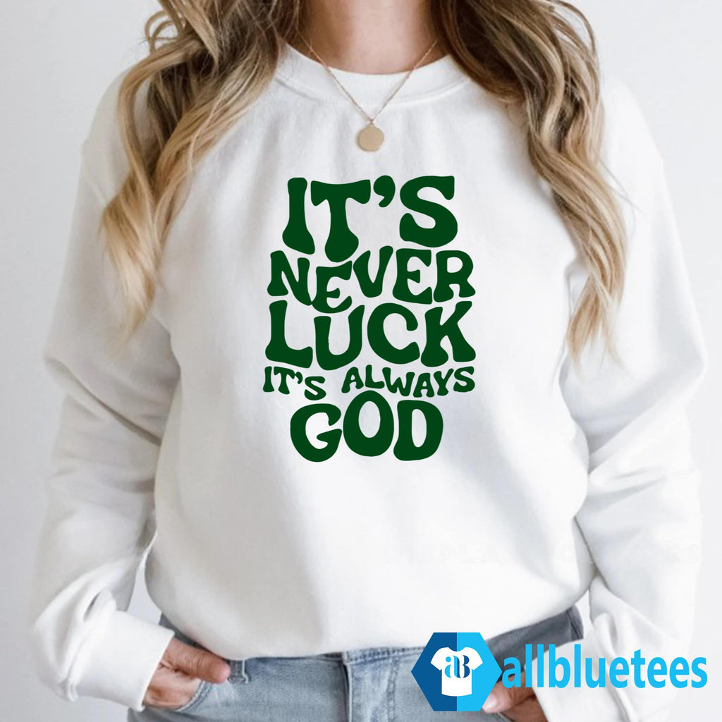 Jacque Aye It’s Never Luck It’s Always God Shirt