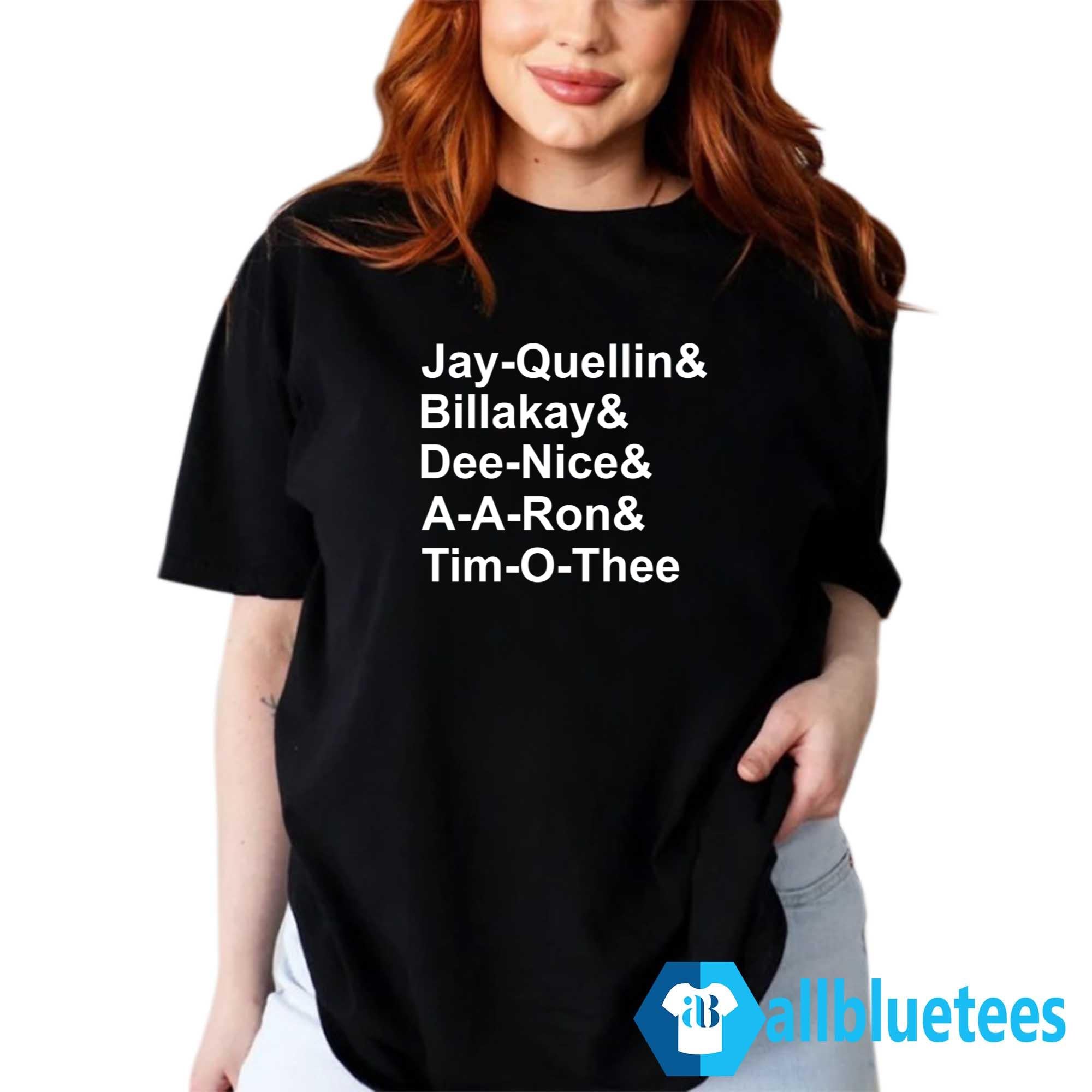 Jay-Quellin Billakay Dee-Nice A-A-Ron Tim-O-Thee Shirt