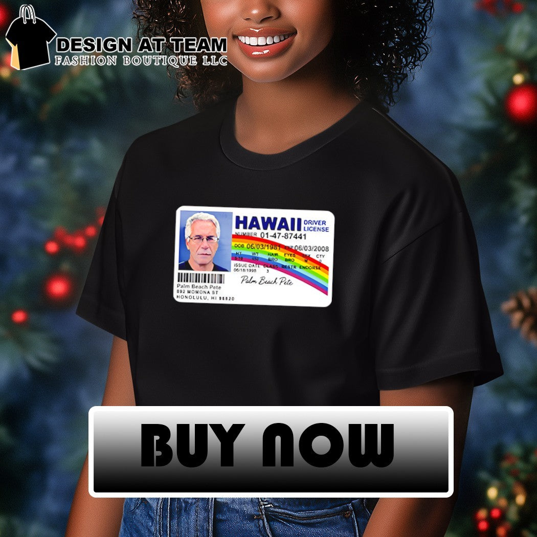 Jeffrey Epstein Palm Beach Pete Hawaii Driver License shirt