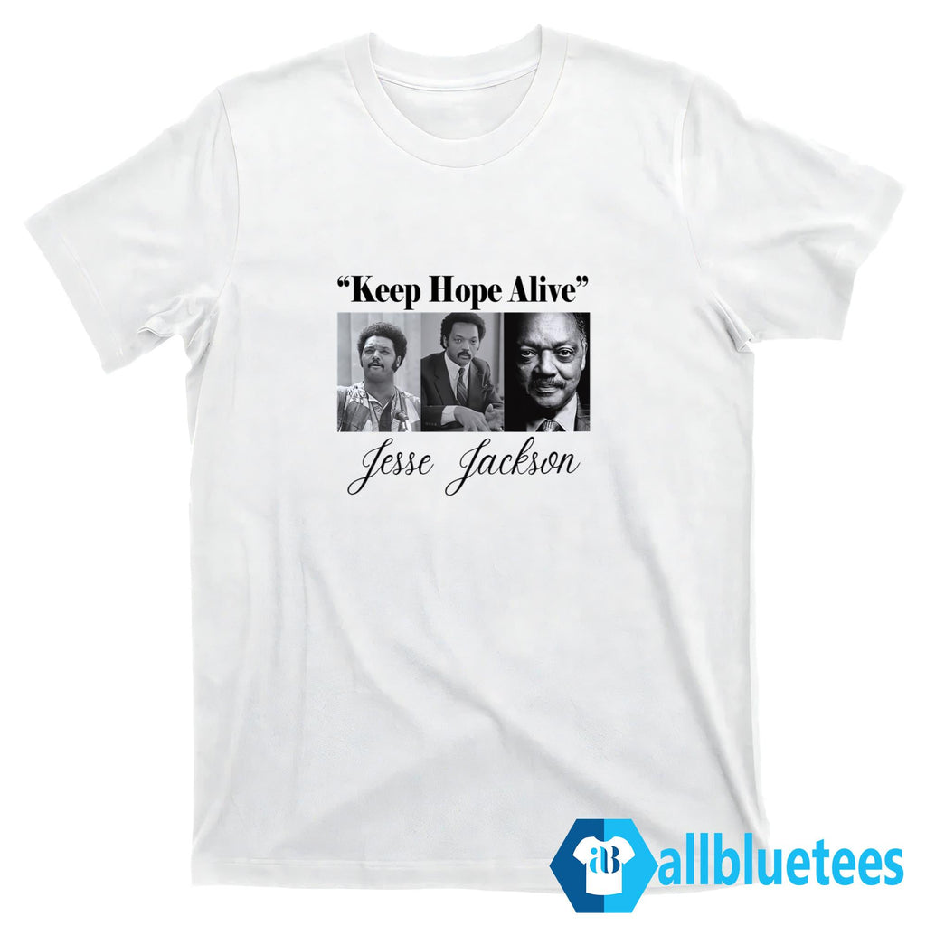 Jesse Jackson Keep Hope Alive Shirt