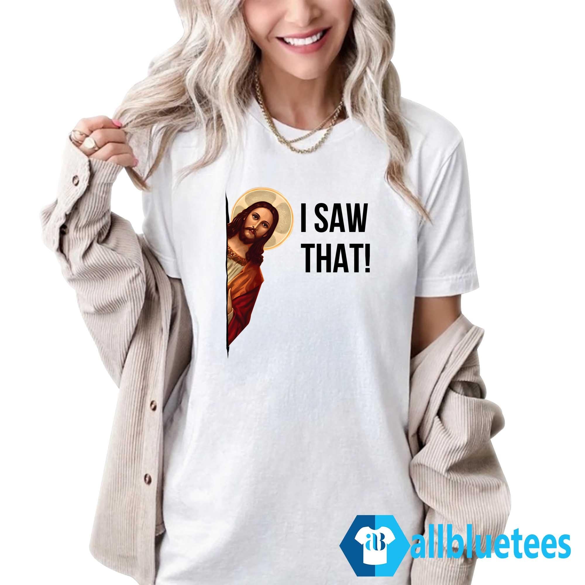 Jesus I Saw That Shirt