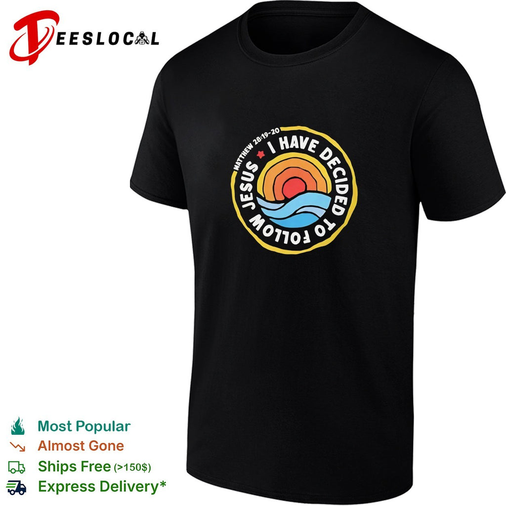 Jesus I have decided to follow Matthew 28 19 20 shirt