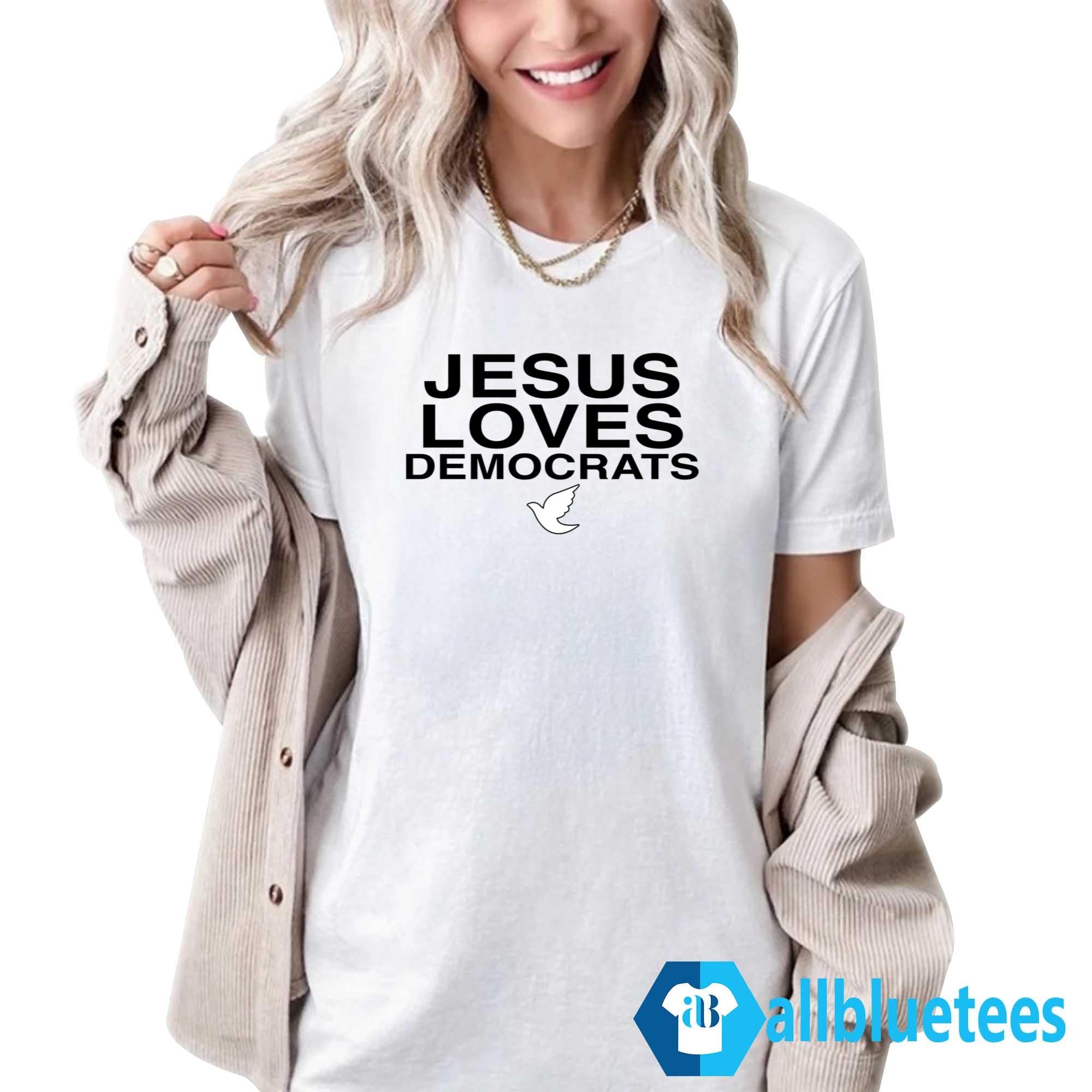 Jesus Loves Democrats Shirt