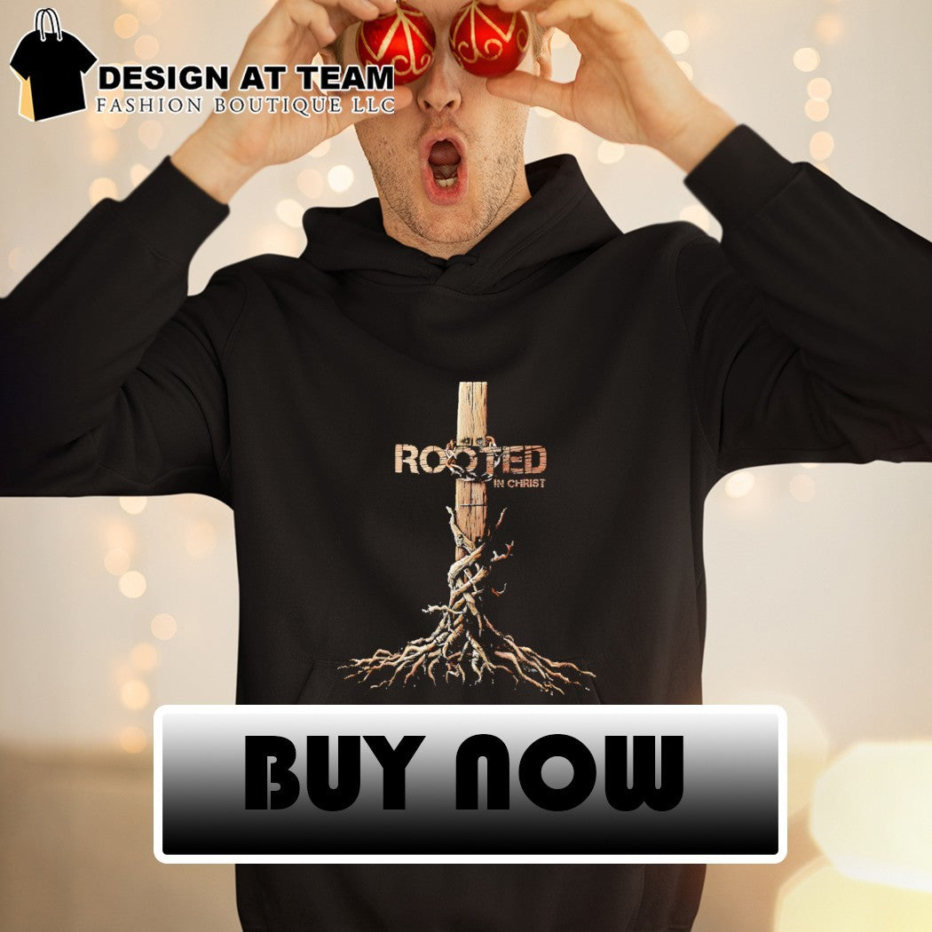 Jesus Rooted in Christ shirt