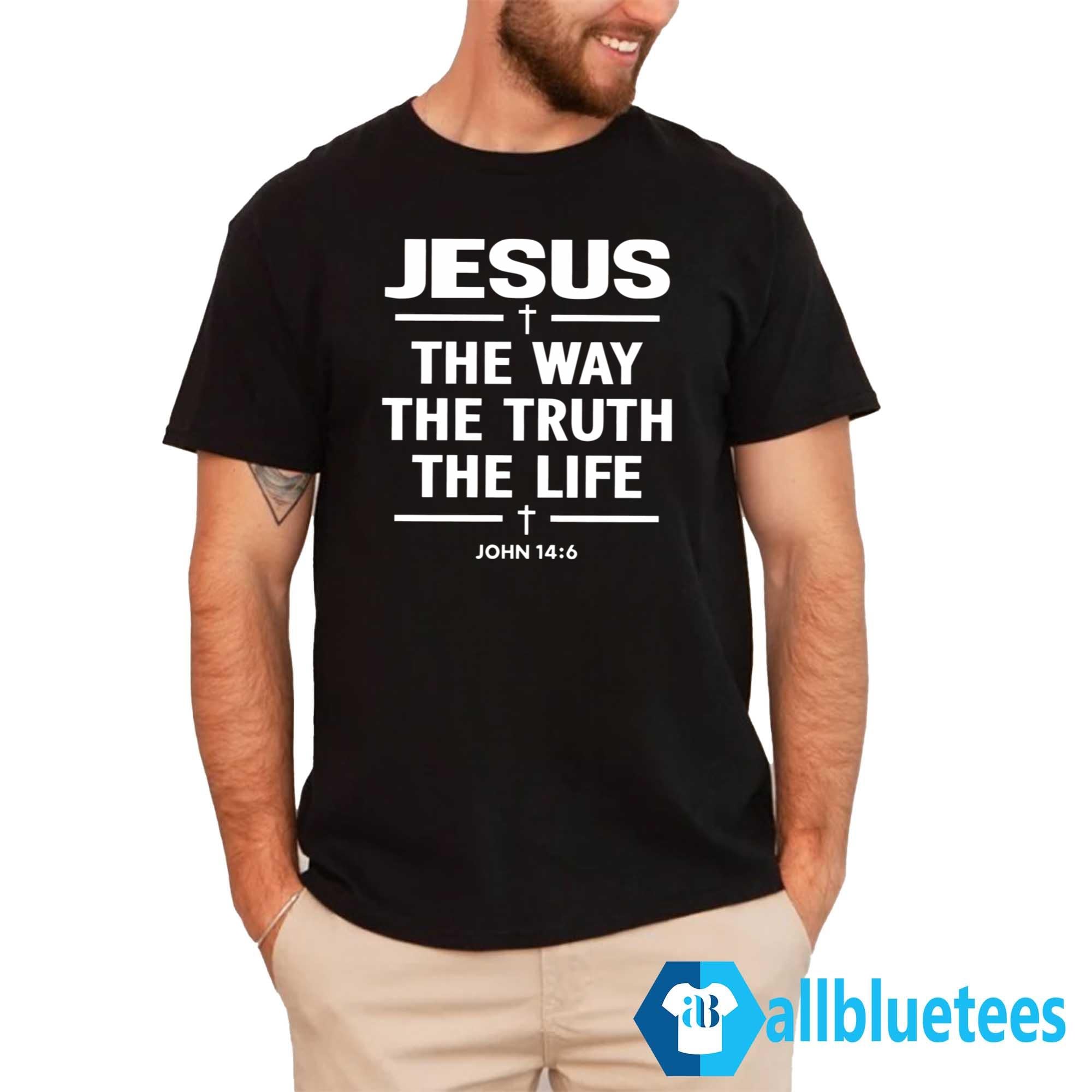 Jesus The Way The Truth The Life John 14:6 Shirt