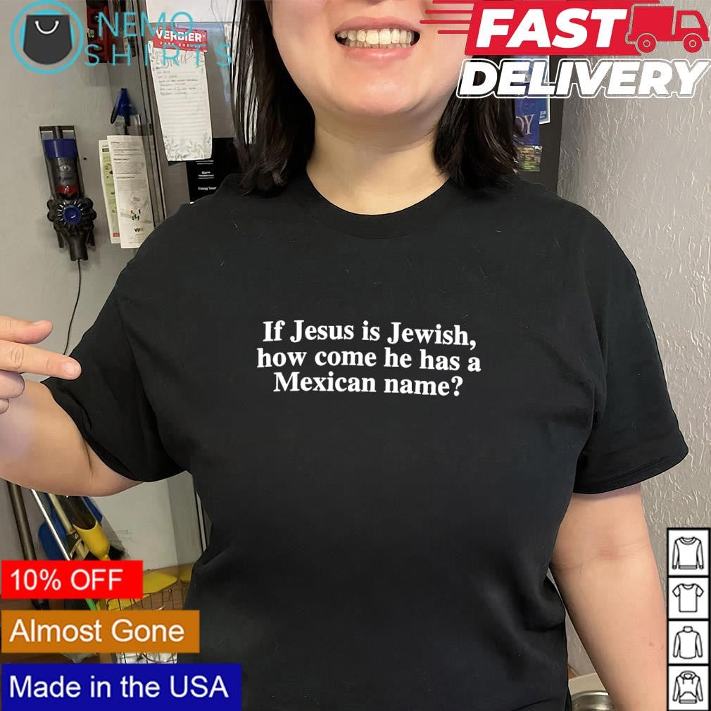 Jesus is Jewish how come he has a Mexican name shirt