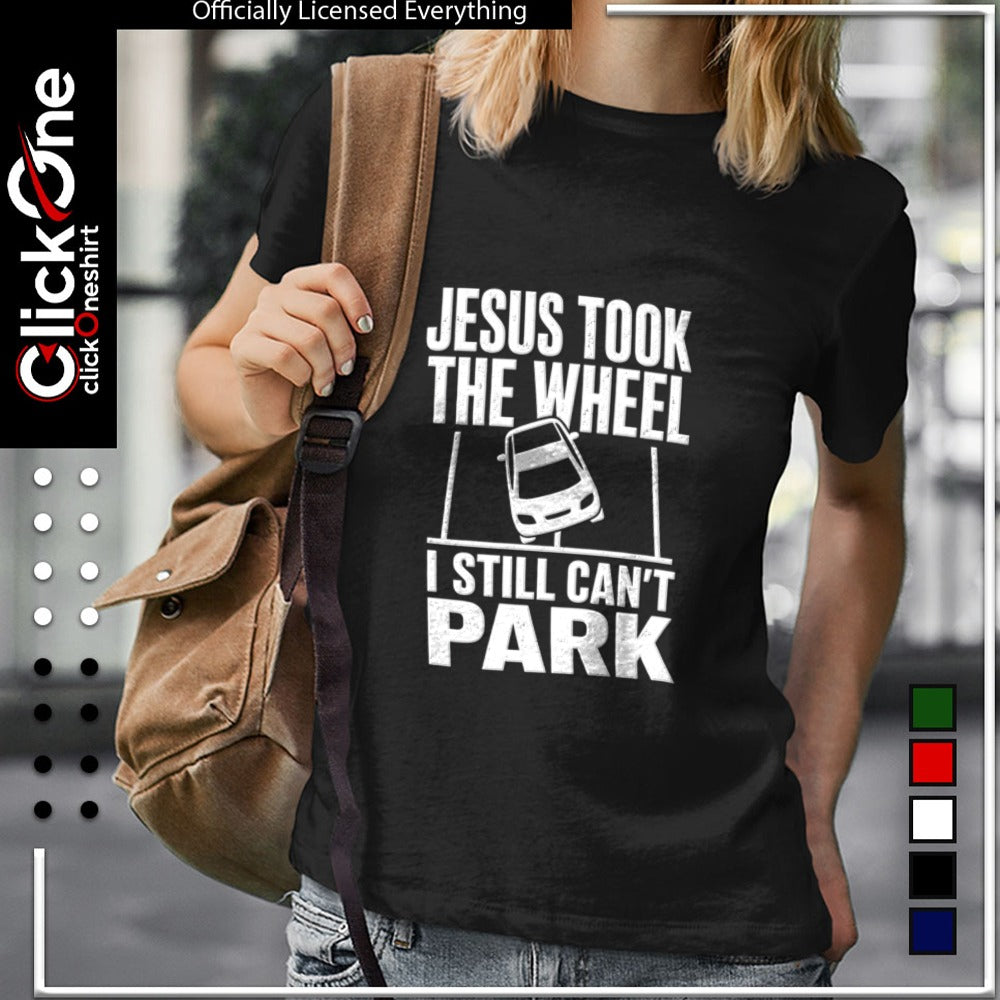 Jesus took the wheel I still cant park religious humor funny car parking shirt