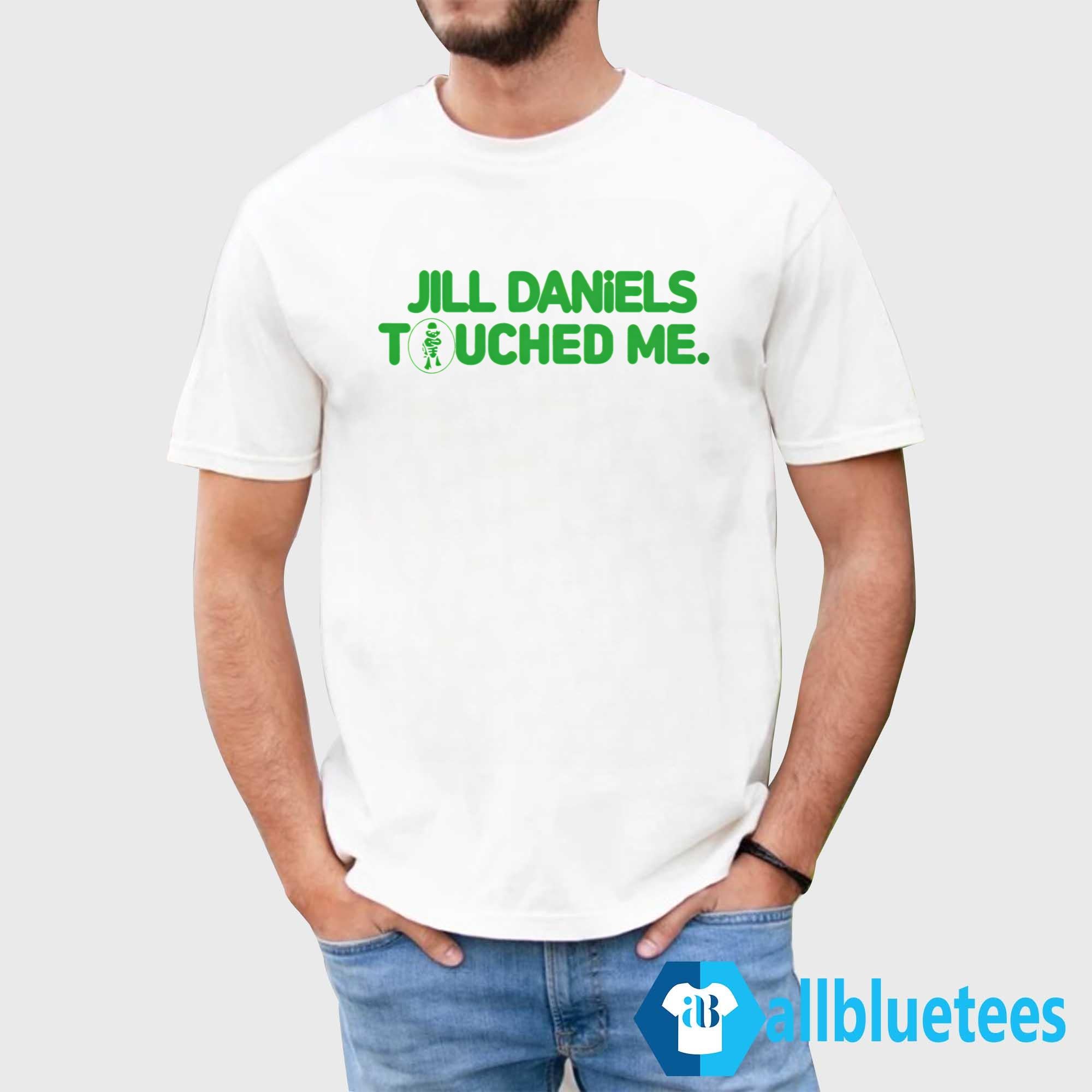 Jill Daniels Touched Me Shirt