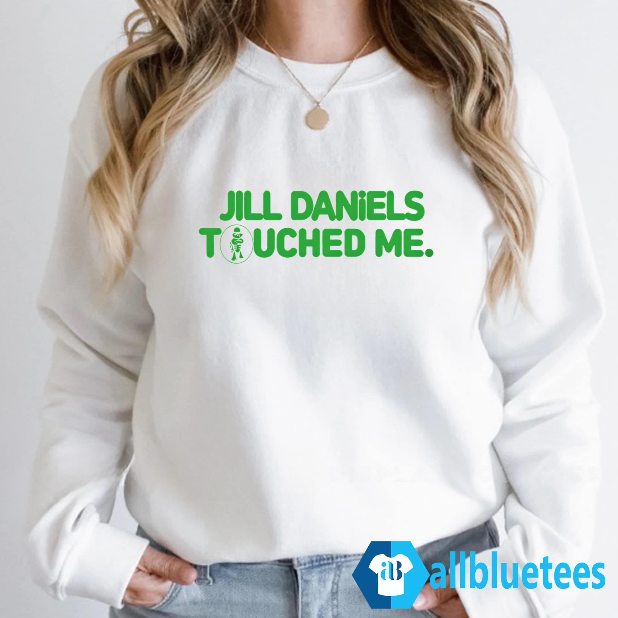 Jill Daniels Touched Me Shirt