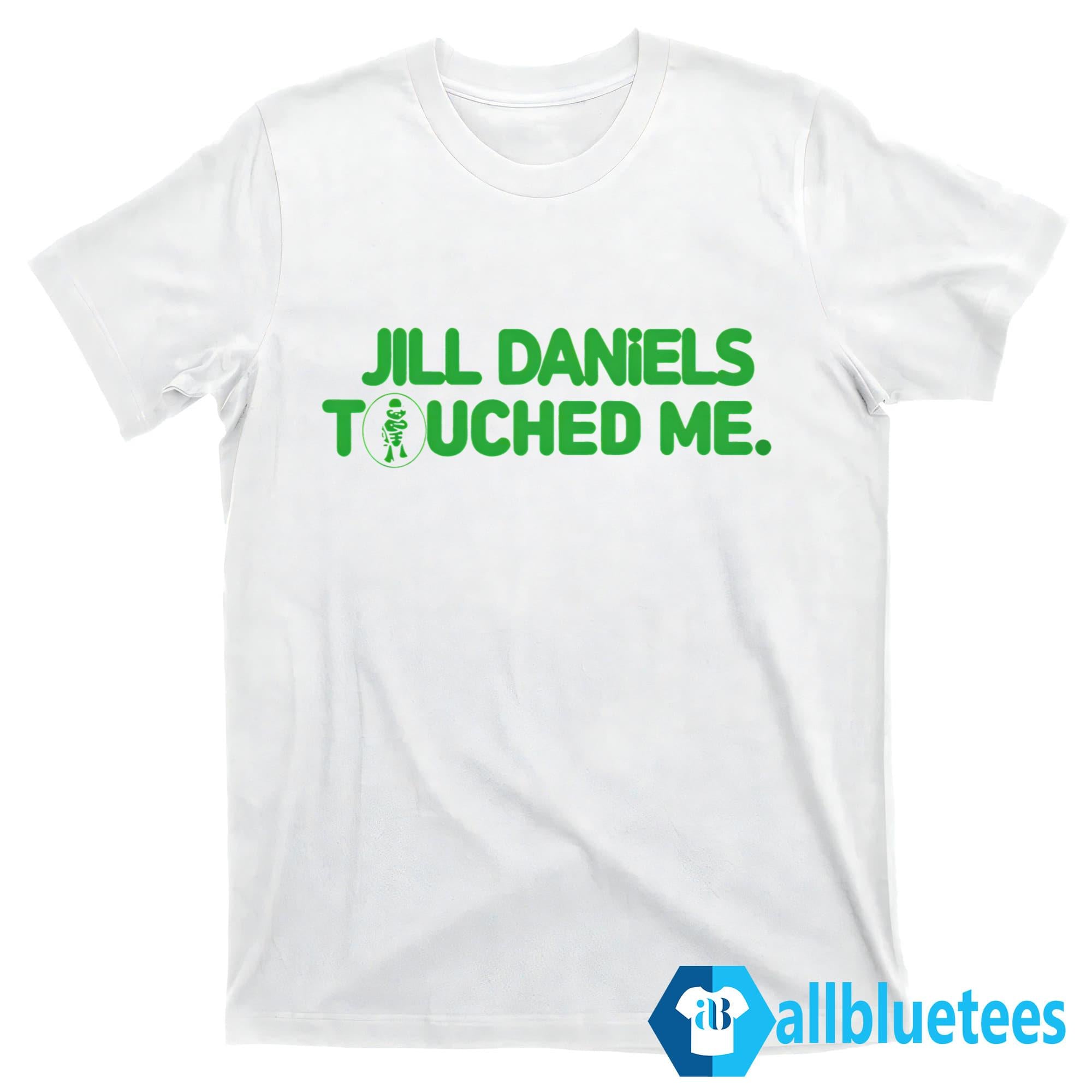 Jill Daniels Touched Me Shirt