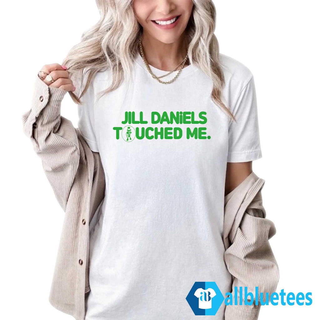 Jill Daniels Touched Me Shirt