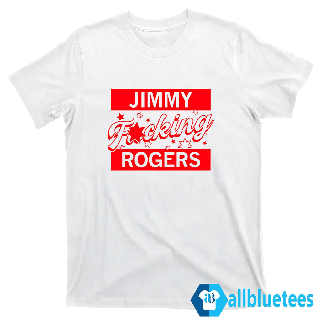 Jimmy F-cking Rogers Shirt