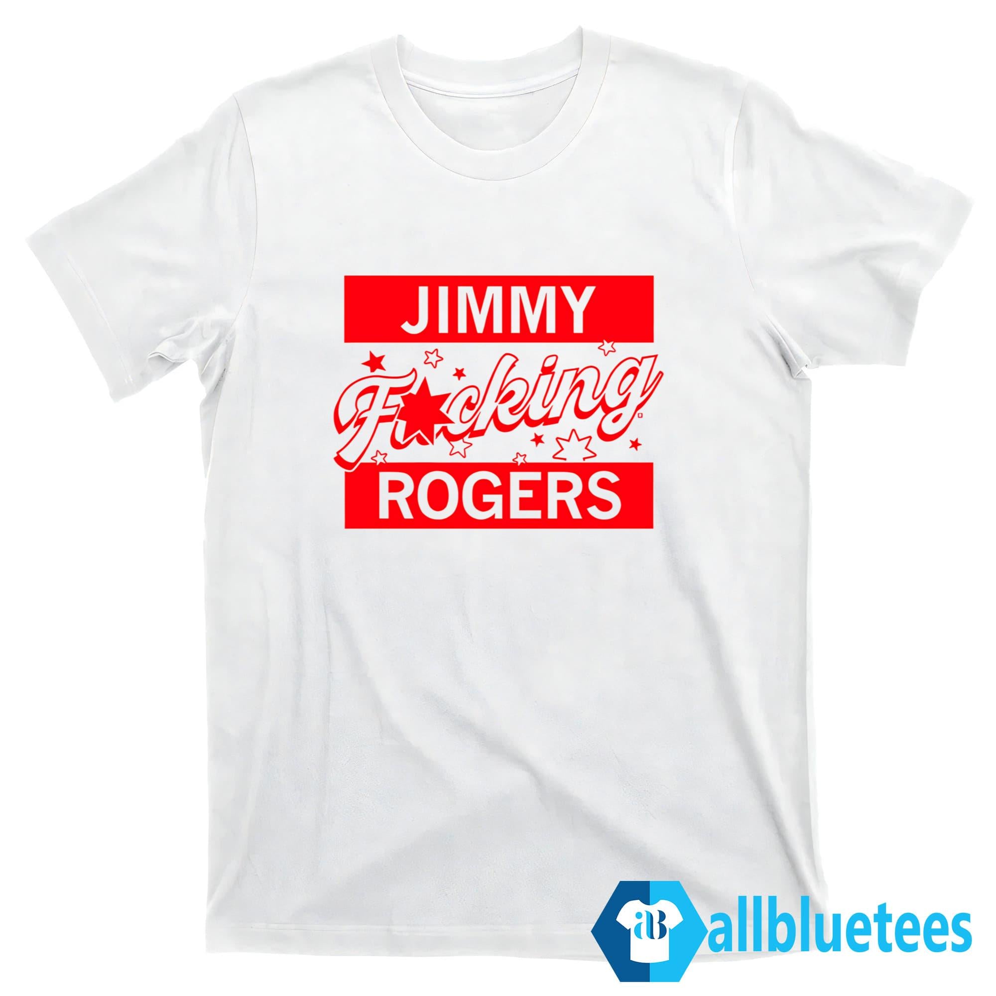 Jimmy F-cking Rogers Shirt