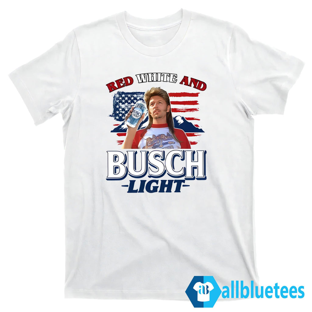 Joe Dirt 4th Of July Red White And Busch Light Shirt
