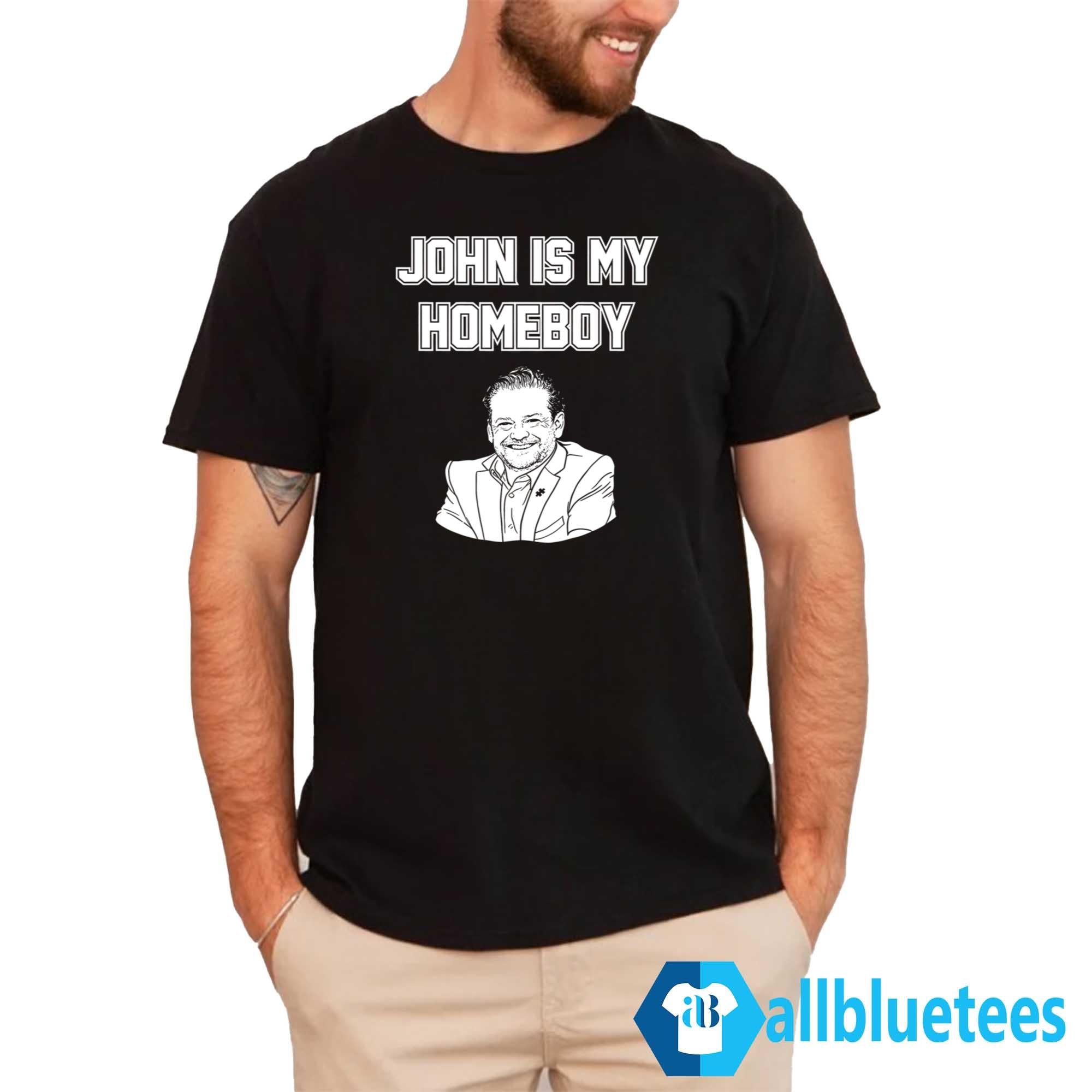 John Is My Homeboy Shirt