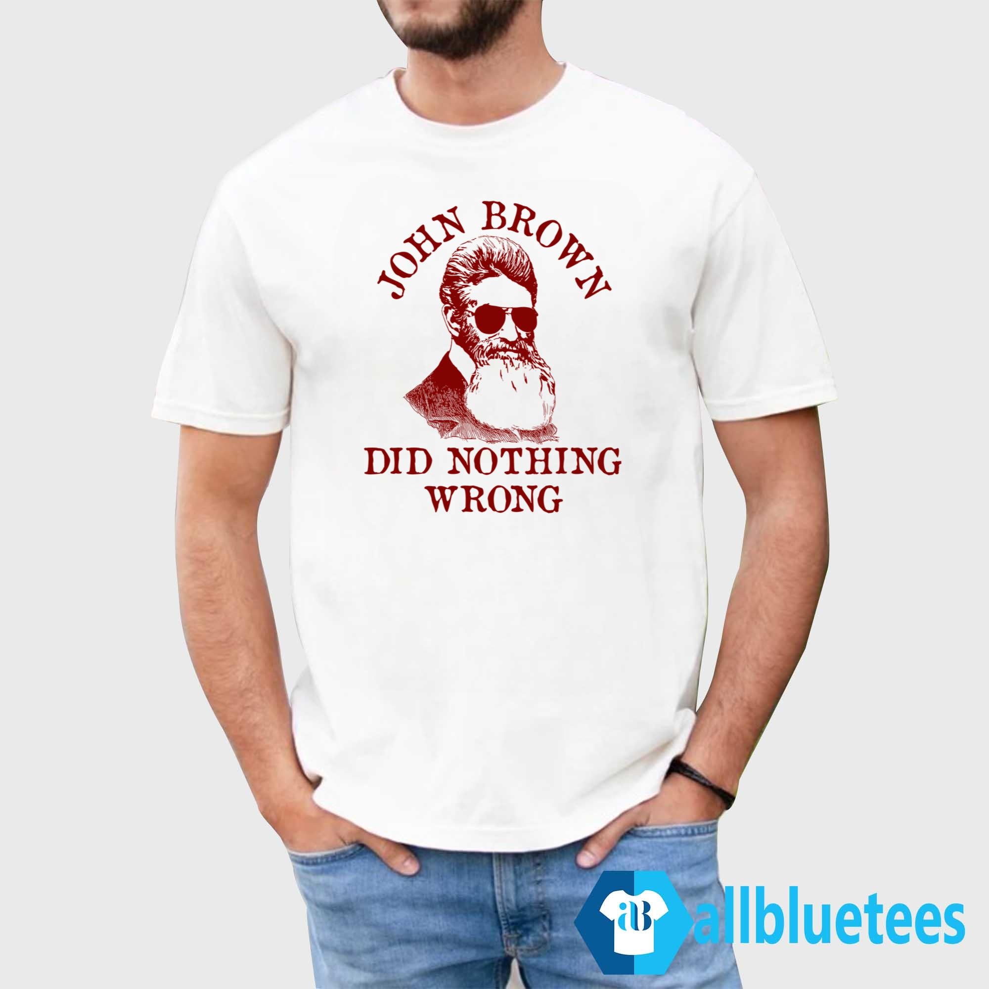 John Brown Did Nothing Wrong Shirt