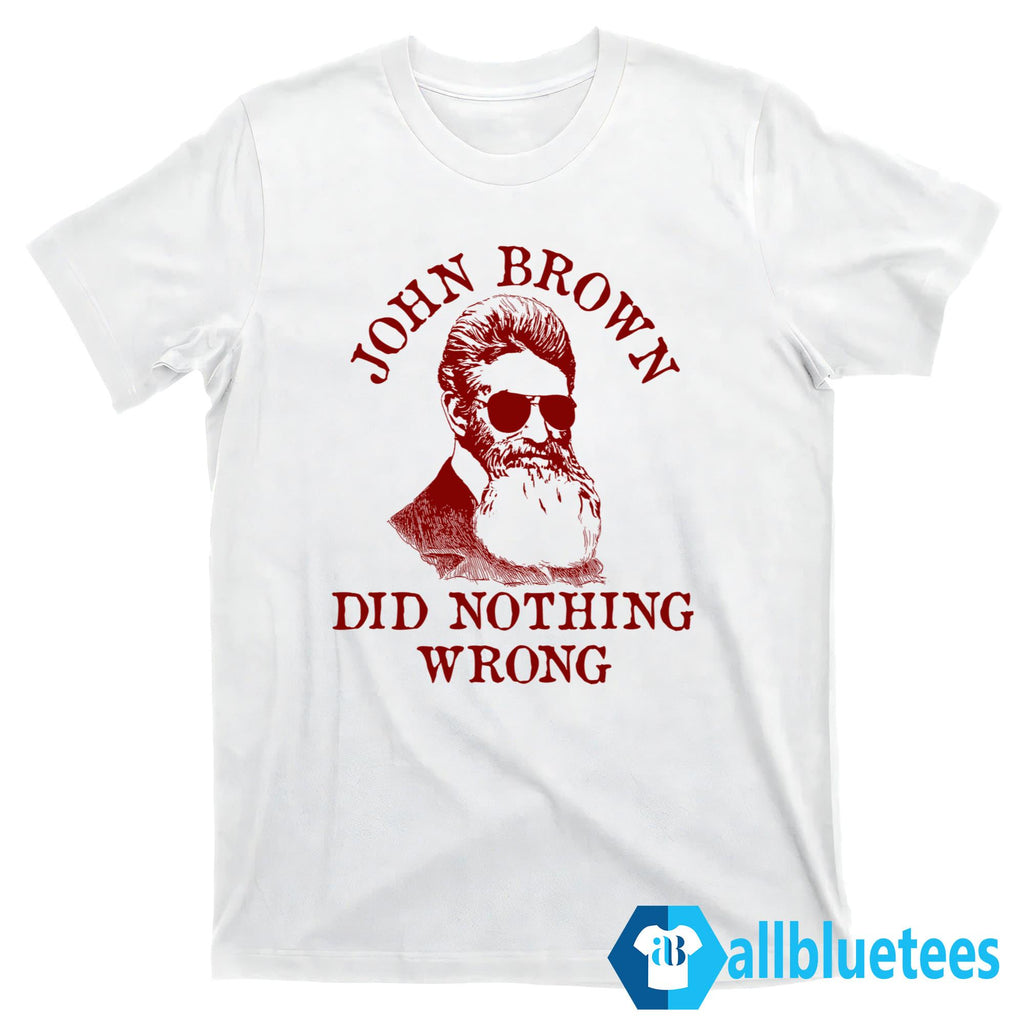 John Brown Did Nothing Wrong Shirt