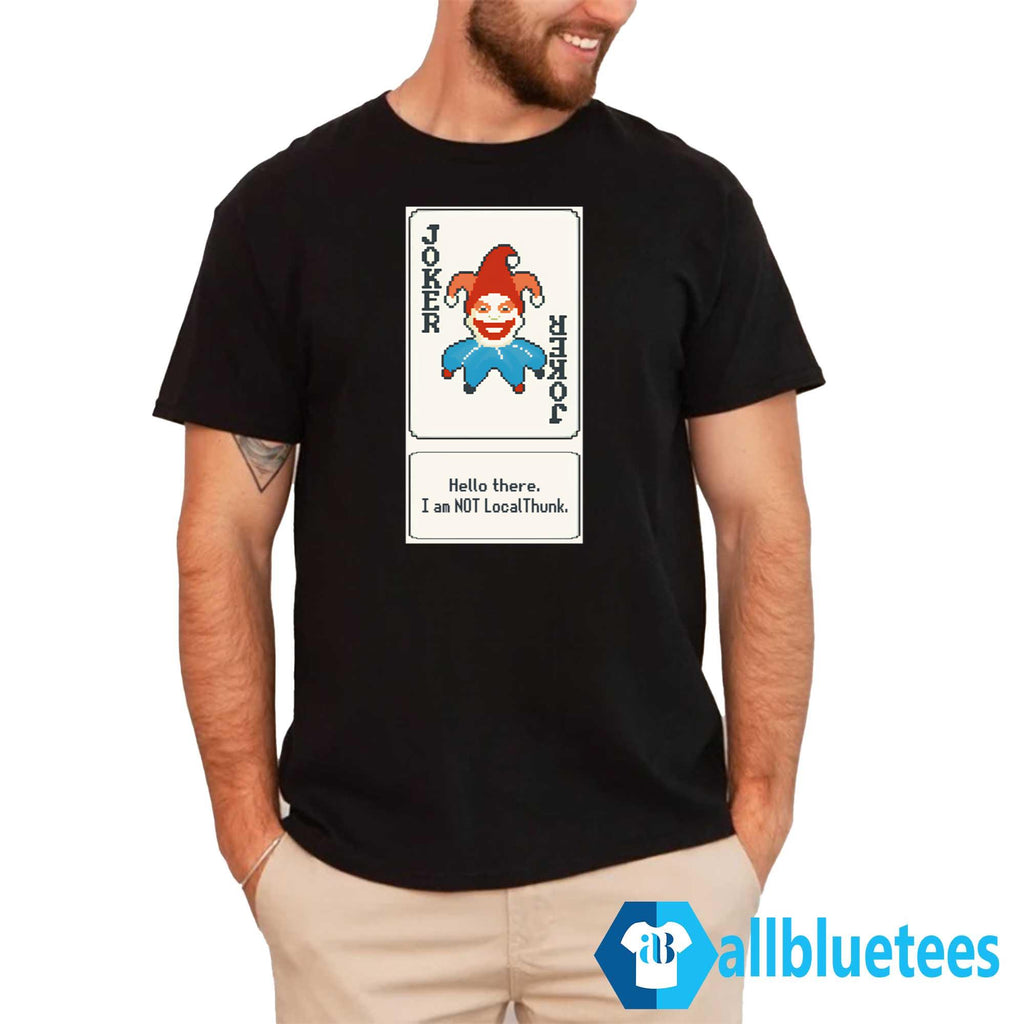Joker Card Hello There I Am Not LocalThunk Shirt